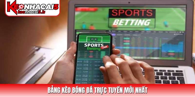 Bảng kèo bóng đá trực tuyến mới nhất